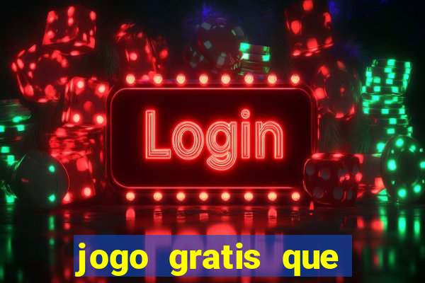 jogo gratis que ganha dinheiro